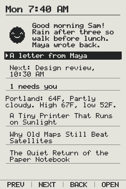 The briefing, made Monday at 7:40 AM. Deckle: “Good morning Sam! Rain after three so walk before lunch. Maya wrote back.” Then: A letter from Maya. Next: Design review, 10:30 AM. 1 needs you. Portland: 64°F, partly cloudy, high 67°F, low 52°F. Then three stories.