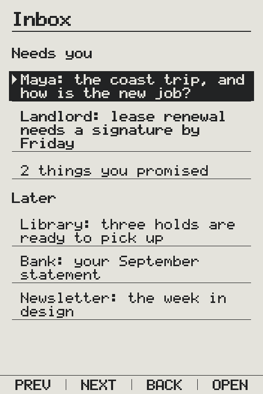 The Inbox on an X3, in two groups. Needs you: Maya about the coast trip, and the landlord’s lease renewal that needs a signature by Friday. Then 2 things you promised. Later: library holds, a bank statement and a design newsletter.