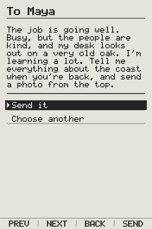 The reply to Maya shown in full before it is sent: “The job is going well. Busy, but the people are kind, and my desk looks out on a very old oak. I’m learning a lot. Tell me everything about the coast when you’re back, and send a photo from the top.” Below it, Send it and Choose another.